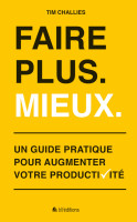 FAIRE PLUS MIEUX - GUIDE PRATIQUE POUR AUGMENTER VOTRE PRODUCTIVITE