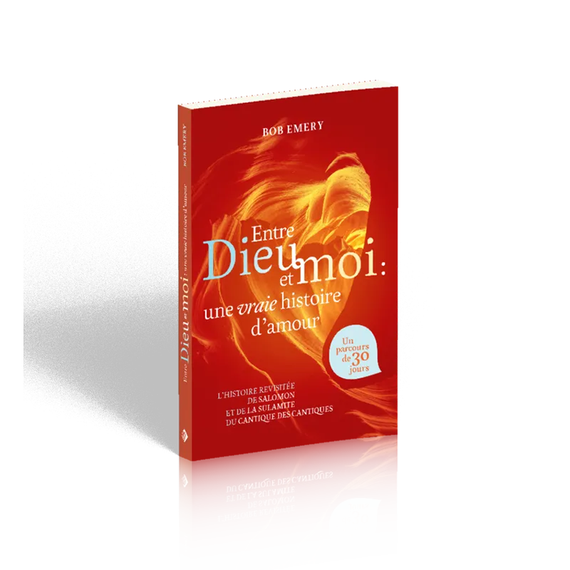 ENTRE DIEU ET MOI : UNE VRAIE HISTOIRE D'AMOUR - L'HISTOIRE DE SALOMON ET DE LA SULAMITE DU CANTIQUE