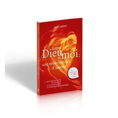 ENTRE DIEU ET MOI : UNE VRAIE HISTOIRE D'AMOUR - L'HISTOIRE DE SALOMON ET DE LA SULAMITE DU CANTIQUE