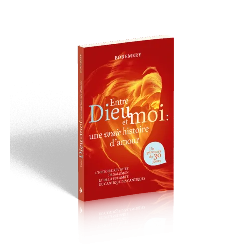 ENTRE DIEU ET MOI : UNE VRAIE HISTOIRE D'AMOUR - L'HISTOIRE DE SALOMON ET DE LA SULAMITE DU CANTIQUE