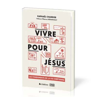 VIVRE POUR JESUS - LES FONDEMENTS DE LA VIE CHRETIENNE