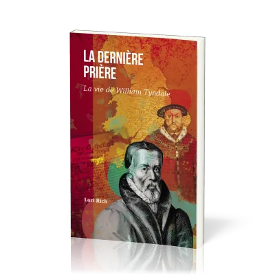 DERNIERE PRIERE (LA) - LA VIE DE WILLIAM TYNDALE