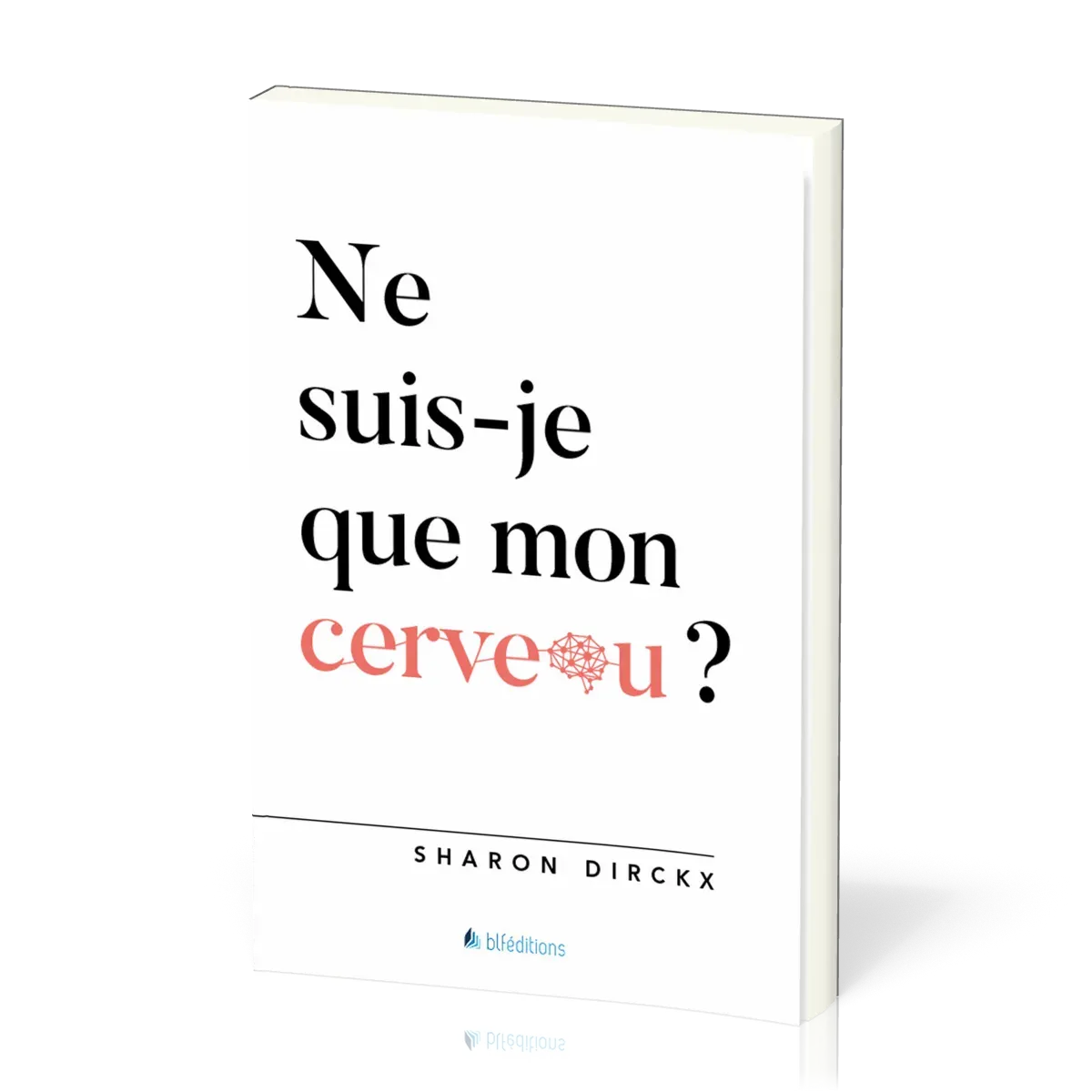NE SUIS-JE QUE MON CERVEAU ?