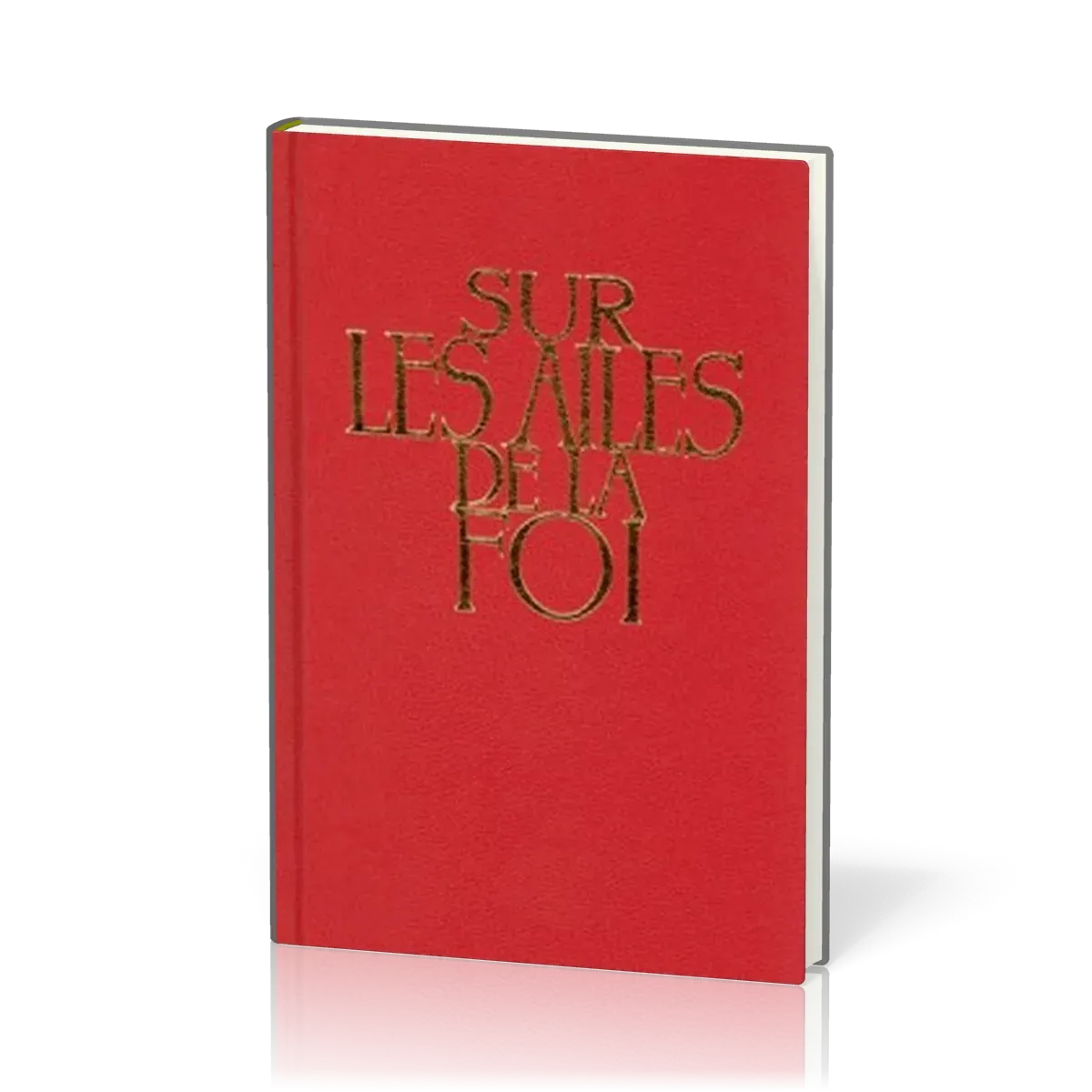 SUR LES AILES DE LA FOI SANS MUSIQUE RELIE ROUGE